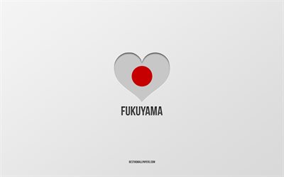 Eu amo Fukuyama, cidades japonesas, fundo cinza, Fukuyama, Jap&#227;o, cora&#231;&#227;o de bandeira japonesa, cidades favoritas, Love Fukuyama