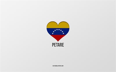 I Love Petare, Venezuelan cities, Day of Petare, gray background, Petare, Maracay, Venezuelan flag heart, favorite cities, Love Petare