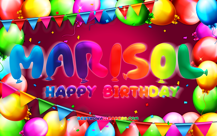 Happy Birthday Marisol, 4k, colorful balloon frame, Marisol name, Marisol background, Marisol Happy Birthday, Marisol Birthday, popular american female names, Birthday concept, Marisol