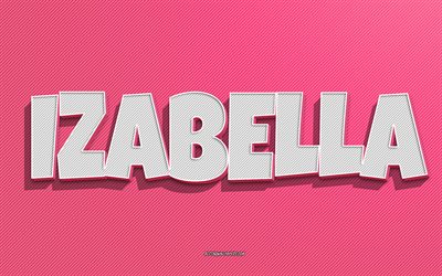 izabella, fondo de l&#237;neas rosas, fondos de pantalla con nombres, nombre de izabella, nombres femeninos, tarjeta de felicitaci&#243;n de izabella, arte lineal, imagen con el nombre de izabella
