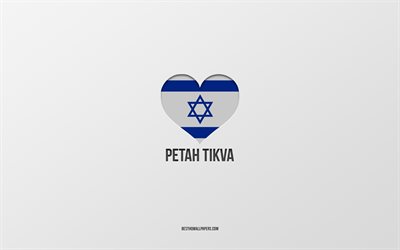 I Love Petah Tikva, Israeli cities, Day of Petah Tikva, gray background, Petah Tikva, Israel, Israeli flag heart, favorite cities, Love Petah Tikva
