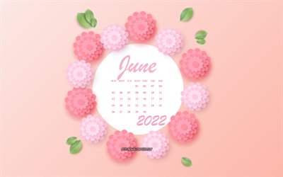 تقويم يونيو 2022, 4k, الزهور الوردية, يونيه, تقويمات صيف 2022, 3d ورقة الزهور الوردية