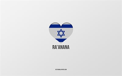 I Love Raanana, Israeli cities, Day of Raanana, gray background, Raanana, Israel, Israeli flag heart, favorite cities, Love Raanana