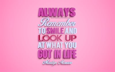 Always remember to smile and look up at what you got in life, Marilyn Monroe quotes, 4k, creative 3d art, quotes about smiles, popular quotes, motivation quotes, inspiration, pink background