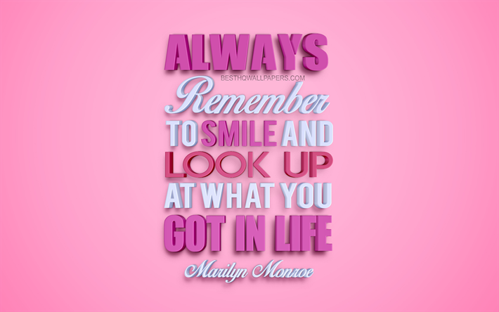 Kom ih&#229;g att alltid leende och tittar upp p&#229; vad du fick i livet, Marilyn Monroe citat, 4k, kreativa 3d-konst, citat om smiles, popul&#228;ra citat, motivation citat, inspiration, rosa bakgrund