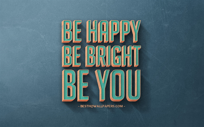 Be happy Be bright Be you, retro style, popular quotes, motivation, inspiration, blue retro background, blue stone texture