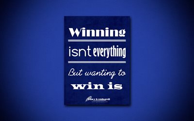 4k, Winning isnt everything But wanting to win is, quotes about winning, Vince Lombardi, blue paper, popular quotes, inspiration, Vince Lombardi quotes