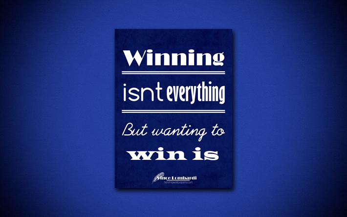 4k, Ganar no es todo, Pero querer ganar es, citas sobre la ganancia, Vince Lombardi, papel azul, popular, cotizaciones, inspiraci&#243;n, Vince Lombardi cotizaciones