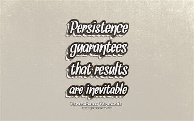 4k, Persistence guarantees that results are inevitable, typography, quotes about persistence, Paramahansa Yogananda quotes, popular quotes, brown retro background, inspiration, Paramahansa Yogananda
