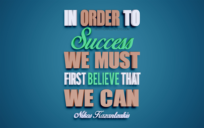Per avere successo bisogna prima credere che siamo in grado di Nikos Kazantzakis citazioni, 4k, creative 3d, arte, citazioni di successo, popolare citazioni, di motivazione, di citazioni, di ispirazione, sfondo blu