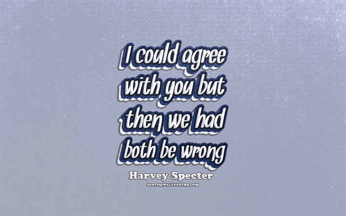 4k, I could agree with you but then we had both be wrong, typography, quotes about life, Harvey Specter quotes, popular quotes, blue retro background, inspiration, Harvey Specter