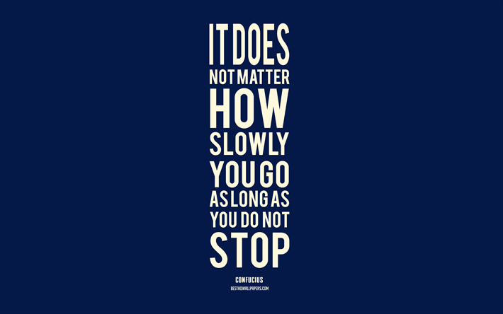 It does not matter how slowly you go as long as you do not stop, Confucius Quotes, Blue Background, Minimalism, Motivation Quotes, Popular Quotes