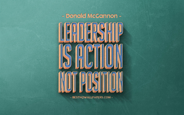Leadership is action not position, Donald H McGannon quotes, retro style, popular quotes, motivation, quotes about leadership, inspiration, green retro background, green stone texture