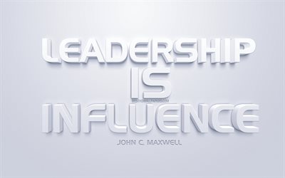 Ledarskap &#228;r att p&#229;verka, John C Maxwell citat, vita 3d-konst, citat om ledarskap, popul&#228;ra citat, inspiration, vit bakgrund, motivation