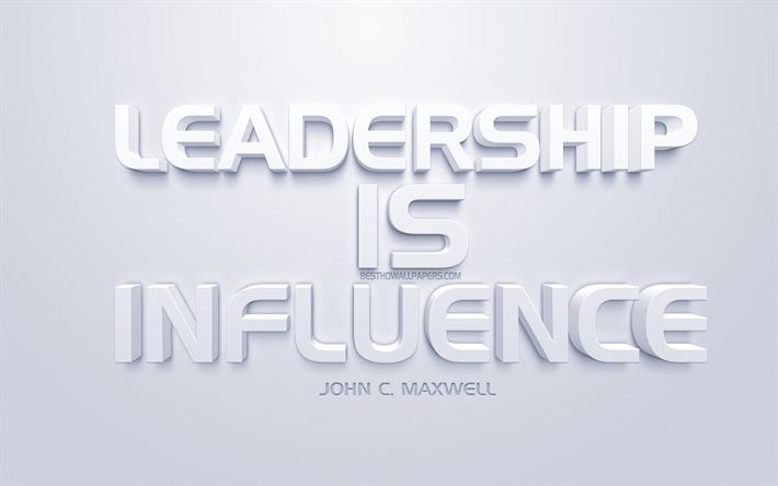 Le Leadership est l&#39;influence, John C Maxwell citations, blanc art 3d, des citations sur le leadership, citations populaires, de l&#39;inspiration, fond blanc, la motivation