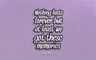 4k, Nothing lasts forever but at least we got these memories, typography, quotes about memories, Jermaine Lamar Cole quotes, popular quotes, violet retro background, inspiration, Jermaine Lamar Cole