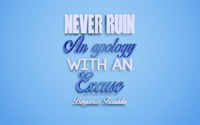 Never ruin an apology with an excuse, Benjamin Franklin quotes, 4k, creative 3d art, popular quotes, motivation quotes, inspiration, blue background