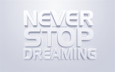 Never stop dreaming, white 3d art, popular quotes, inspiration, white background, motivation