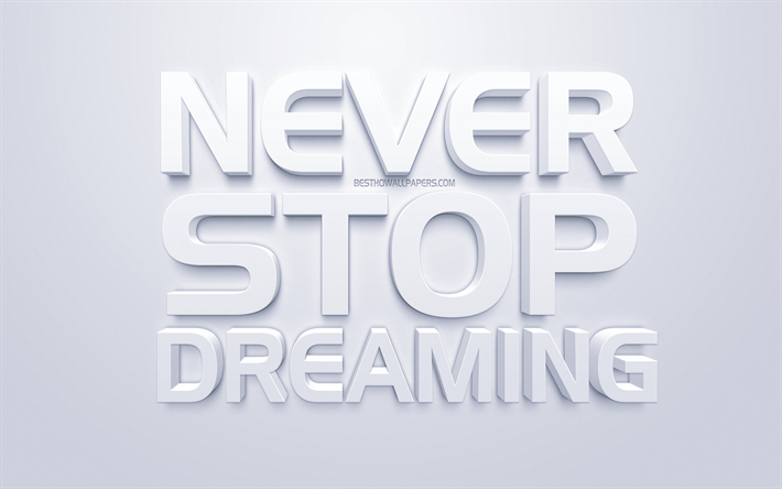 Never stop dreaming, white 3d art, popular quotes, inspiration, white background, motivation