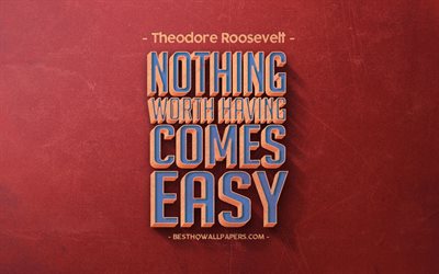Nothing worth having comes easy, Theodore Roosevelt quotes, retro style, quotes, motivation, inspiration, red retro background, red stone texture