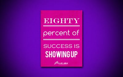 4k, Eighty percent of success is showing up, quotes about success, Woody Allen, purple paper, popular quotes, inspiration, Woody Allen quotes, business quotes