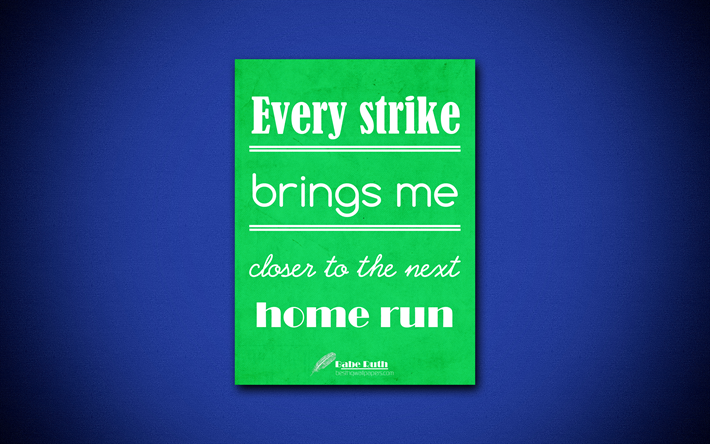 4k, Every strike brings me closer to the next home run, quotes about success, Babe Ruth, green paper, popular quotes, inspiration, Babe Ruth quotes, business quotes