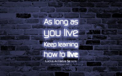 As long as you live Keep learning how to live, 4k, violet brick wall, Lucius Annaeus Seneca Quotes, neon text, inspiration, Lucius Annaeus Seneca, quotes about learning
