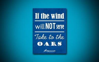 4k, If the wind will not serve Take to the oars, quotes about life, Latin Proverb, blue paper, popular quotes, inspiration, Latin Proverb quotes