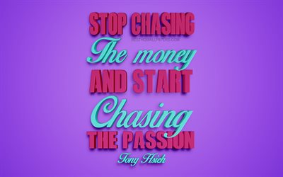 Smettere di inseguire i soldi e iniziare a caccia di passione, Tony Hsieh citazioni, 4k, creative 3d, arte, citazioni sugli obiettivi, popolare citazioni, di motivazione, di citazioni, di ispirazione, sfondo viola