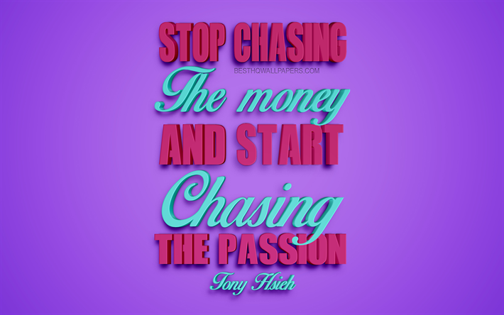 Smettere di inseguire i soldi e iniziare a caccia di passione, Tony Hsieh citazioni, 4k, creative 3d, arte, citazioni sugli obiettivi, popolare citazioni, di motivazione, di citazioni, di ispirazione, sfondo viola