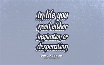 4k, In life you need either inspiration or desperation, typography, quotes about life, Tony Robbins quotes, popular quotes, blue retro background, inspiration, Tony Robbins