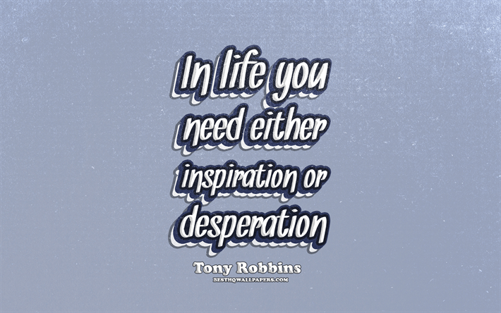 4k, In life you need either inspiration or desperation, typography, quotes about life, Tony Robbins quotes, popular quotes, blue retro background, inspiration, Tony Robbins