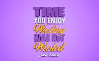 Time you enjoy wasting was not wasted, John Lennon quotes, 4k, creative 3d art, quotes about time, popular quotes, motivation quotes, inspiration, purple background