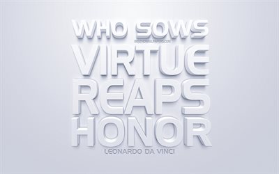 Who sows virtue reaps honor, Leonardo da Vinci quotes, white 3d art, popular quotes, inspiration, white background, motivation