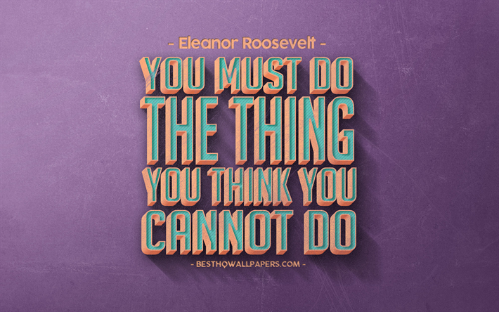 You must do the thing you think you cannot do, Eleanor Roosevelt quotes, retro style, popular quotes, motivation, inspiration, purple retro background, purple stone texture
