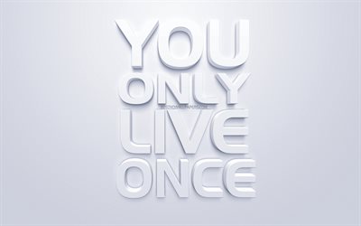 You only live once, white 3d art, quotes about life, popular quotes, inspiration, white background, motivation
