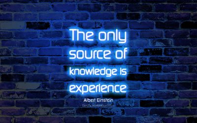 The only source of knowledge is experience, 4k, blue brick wall, Albert Einstein Quotes, neon text, inspiration, Albert Einstein, quotes about knowledge