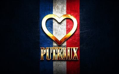 Amo Puteaux, citt&#224; francesi, iscrizione dorata, Francia, cuore d&#39;oro, Puteaux con bandiera, Puteaux, citt&#224; preferite, Love Puteaux