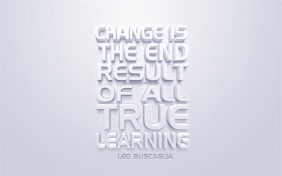 Muutos on lopputulos kaiken todellisen oppimisen, Leo Buscaglia quotes, valkoinen 3d art, valkoinen tausta, motivaatio