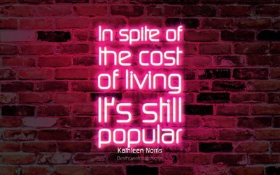In spite of the cost of living Its still popular, 4k, purple brick wall, Kathleen Norris Quotes, neon text, inspiration, Kathleen Norris, quotes about life