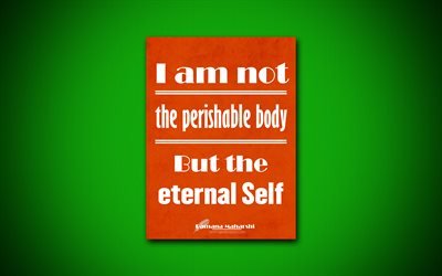 4k, io non sono deperibili corpo, Ma anche l&#39;eterna S&#233;, Ramana Maharshi, carta arancione, popolare citazioni, Ramana Maharshi citazioni, spunti, citazioni sulla vita