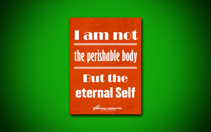 4k, I am not the perishable body But the eternal Self, Ramana Maharshi, orange paper, popular quotes, Ramana Maharshi quotes, inspiration, quotes about life
