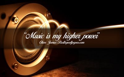 Music is my higher power, Oliver James, calligraphic text, quotes about music, Oliver James quotes, inspiration, music background