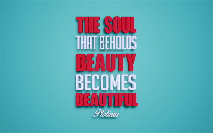 The soul that beholds beauty becomes beautiful, Plotinus quotes, 3d art blue background, quotes of the soul, popular quotes