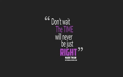 Non attendere che Il tempo non sar&#224; mai giusto, Mark Twain quotes, 4k, citazioni di persone, motivazione, sfondo popolare