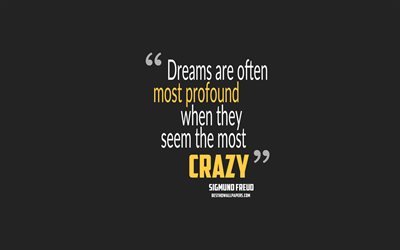 الأحلام غالبا ما تكون أكثر عمقا عندما يبدو أنها الأكثر مجنون, سيغموند فرويد يقتبس, 4k, اقتباسات عن الأحلام, الدافع, خلفية رمادية, ونقلت شعبية