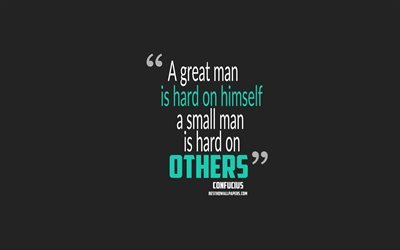 Suuri mies on kova itselleen pieni mies on kova muille, Confucius quotes, 4k, lainauksia ihmisi&#228;, motivaatio, harmaa tausta, suosittu lainausmerkit