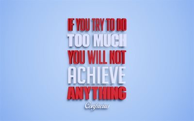 Si usted trata de hacer demasiado, usted no va a lograr nada, Confucio comillas, arte 3d, fondo azul, popular, cotizaciones, inspiraci&#243;n