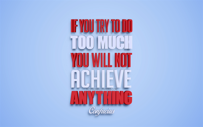 If you try to do too much you will not achieve anything, Confucius quotes, 3d art, blue background, popular quotes, inspiration