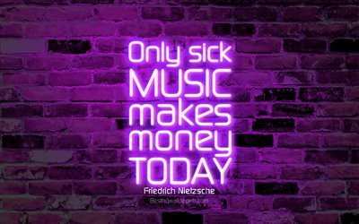 Vain sairas musiikki tekee rahaa t&#228;n&#228;&#228;n, 4k, violetti tiili sein&#228;&#228;n, Friedrich Nietzsche Quotes, neon teksti, inspiraatiota, Friedrich Nietzsche, lainauksia musiikki
